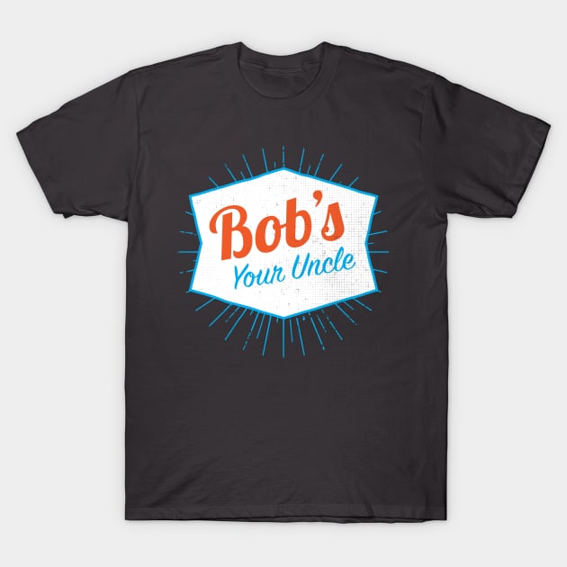 Bob's Your Uncle Funny T-Shirt by AntiqueImages